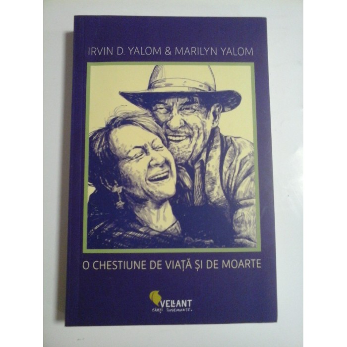 O CHESTIUNE DE VIATA SI DE MOARTE - IRVIN D. YALOM & MARILYN YALOM